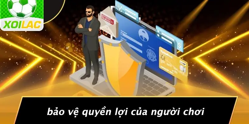 Bảo Vệ Quyền Lợi Của Người Chơi
