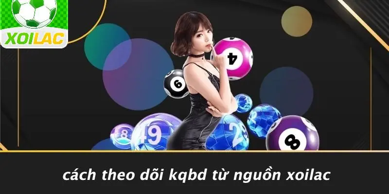 Cách Theo Dõi KQBD Từ Nguồn Xoilac