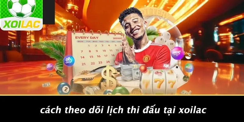 Cách Theo Dõi Lịch Thi Đấu Tại Xoilac
