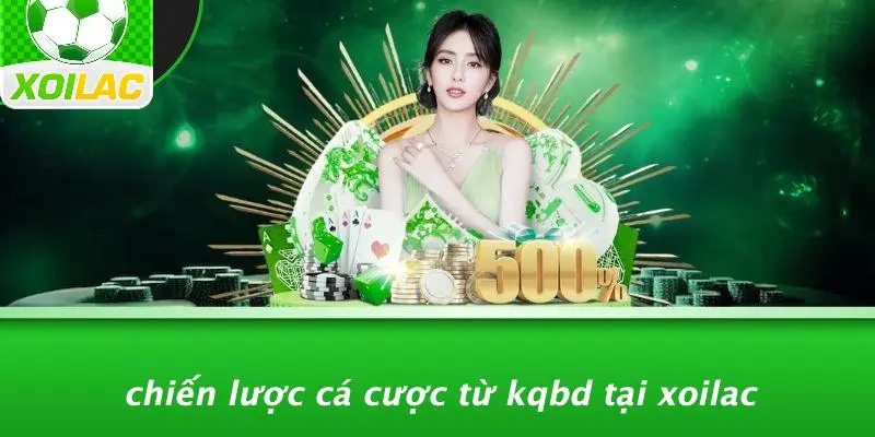 Chiến Lược Cá Cược Từ KQBD Tại Xoilac