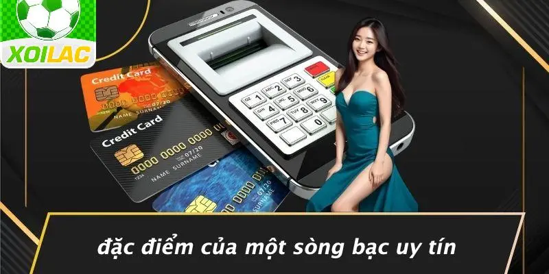 Đặc Điểm Của Một Sòng Bạc Uy Tín