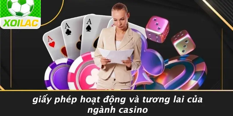Giấy Phép Hoạt Động Và Tương Lai Của Ngành Casino