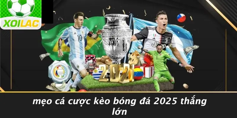 Mẹo Cá Cược Kèo Bóng Đá 2025 Thắng Lớn