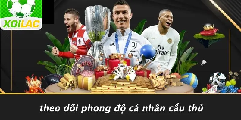 Theo Dõi Phong Độ Cá Nhân Cầu Thủ