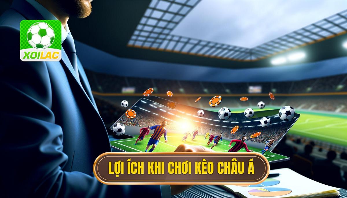 Lợi ích khi tham gia kèo cược châu Á