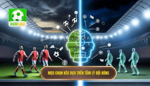 Mẹo chọn kèo dựa trên tâm lý đội bóng