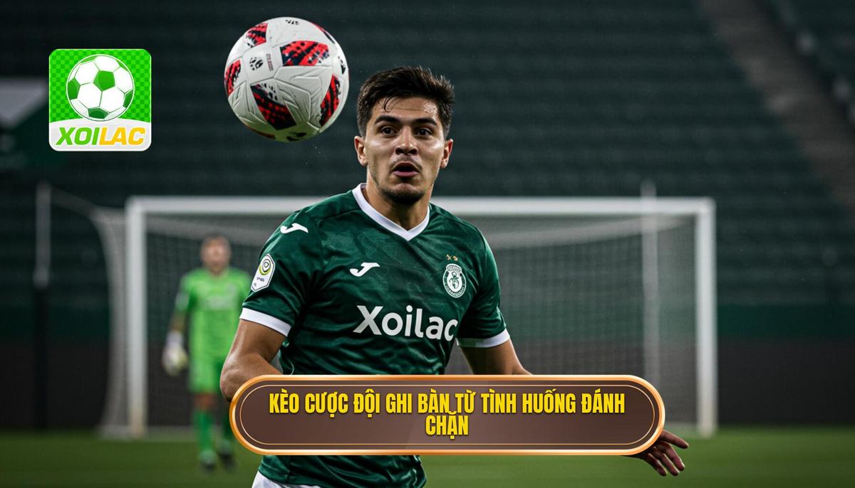 Kèo cược đội ghi bàn từ tình huống đánh chặn