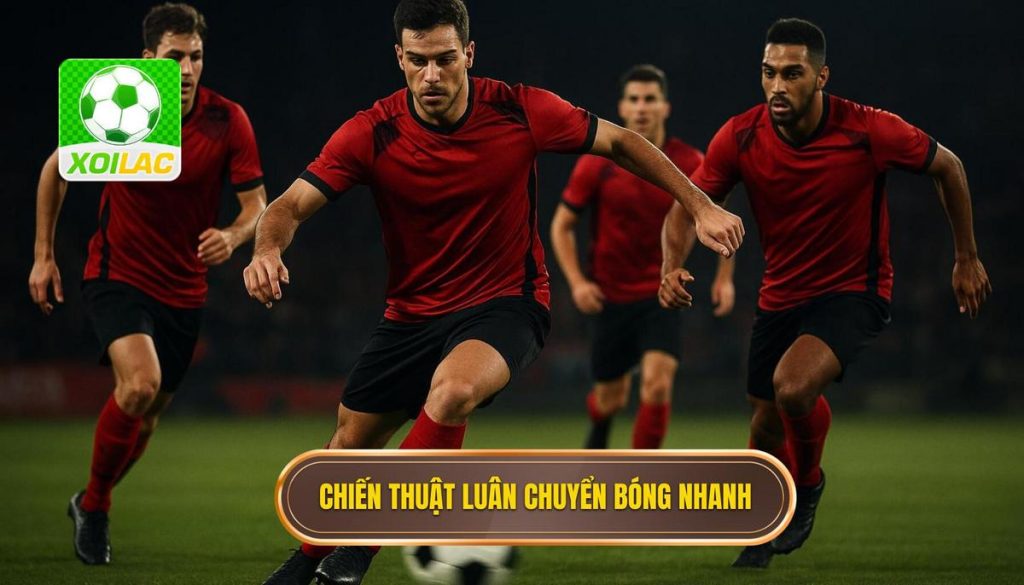 Chiến thuật luân chuyển bóng nhanh