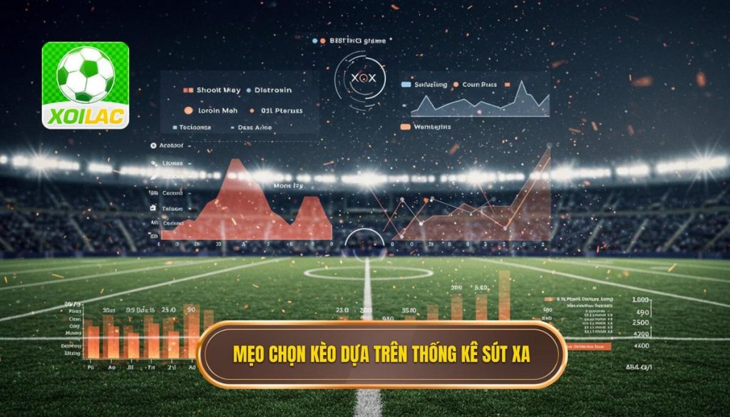 Mẹo chọn kèo dựa trên thống kê sút xa