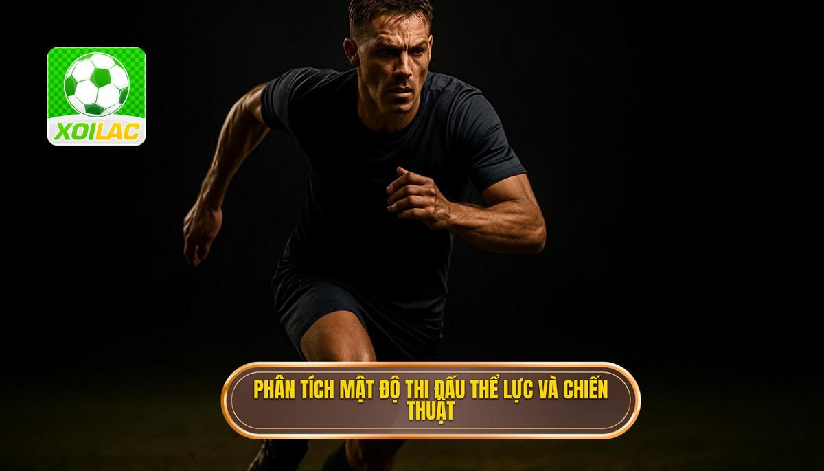 Phân Tích Mật Độ Thi Đấu_ Cán Cân Giữa Thể Lực và Chiến Thuật
