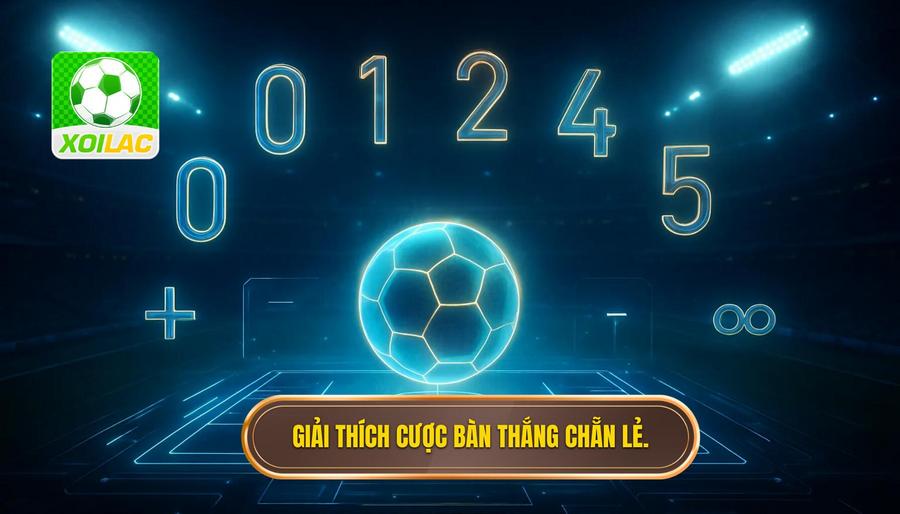 1. Giải thích cược bàn thắng chẵn lẻ.