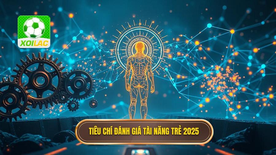 Sự chuyển dịch trong tiêu chí đánh giá tài năng trẻ năm 2025