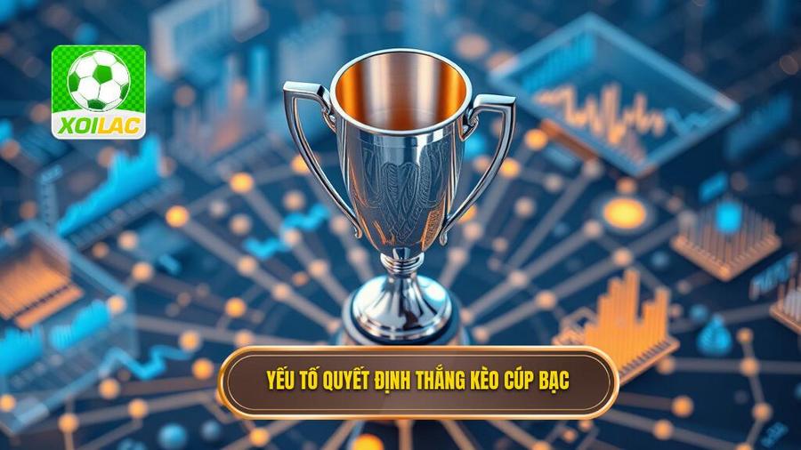 Phân tích đa chiều: Các yếu tố quyết định thắng bại trong Kèo cược đội giành cúp bạc
