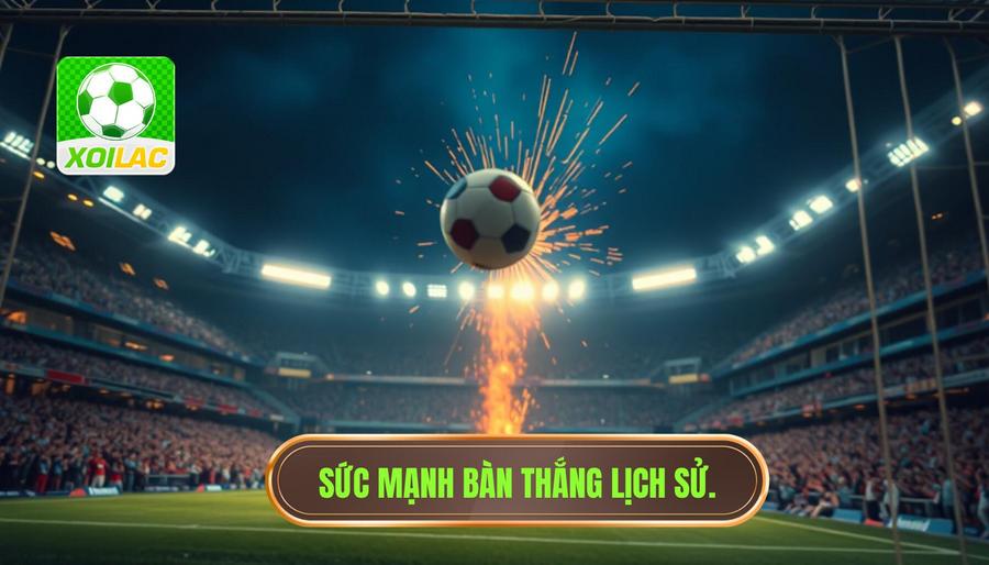 Bản Chất Và Sức Mạnh Của Một Bàn Thắng Mang Tính Lịch Sử