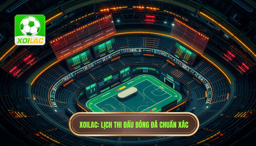Xoilac cập nhật lịch thi đấu mới nhất